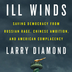 Ill Winds: Saving Democracy from Russian Rage, Chinese Ambition, and American Complacency