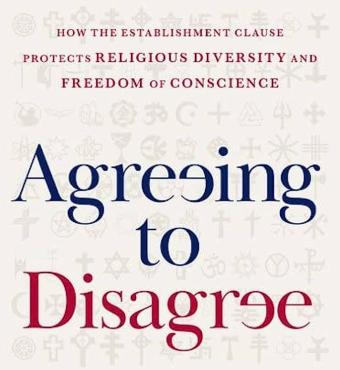Agreeing to Disagree: How the Establishment Clause Protects Religious Diversity and Freedom of Conscience (Inalienable Rights)