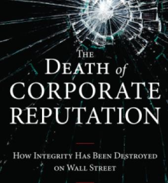 The Death of Corporate Reputation: How Integrity Has Been Destroyed on Wall Stre