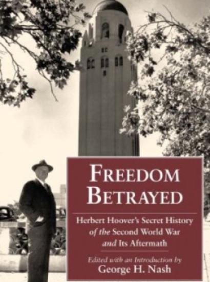 Freedom Betrayed: Herbert Hoover's Secret History of the Second World War and It