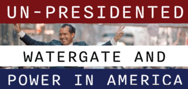 Un-Presidented: Watergate and Power in America exhibition image