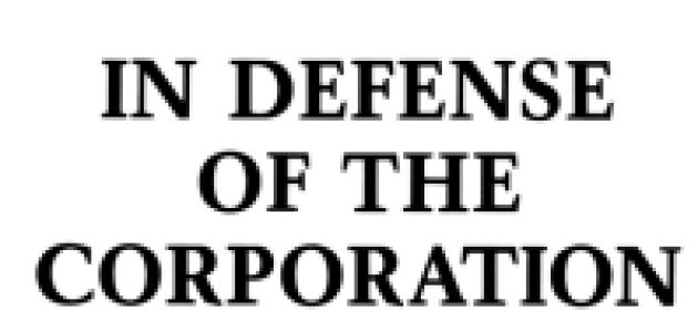 In Defense Of The Corporation