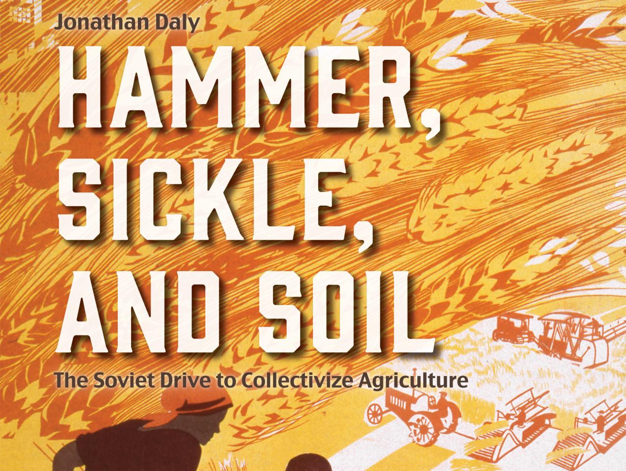 Hammer, Sickle, and Soil: The Soviet Drive to Collectivize Agriculture