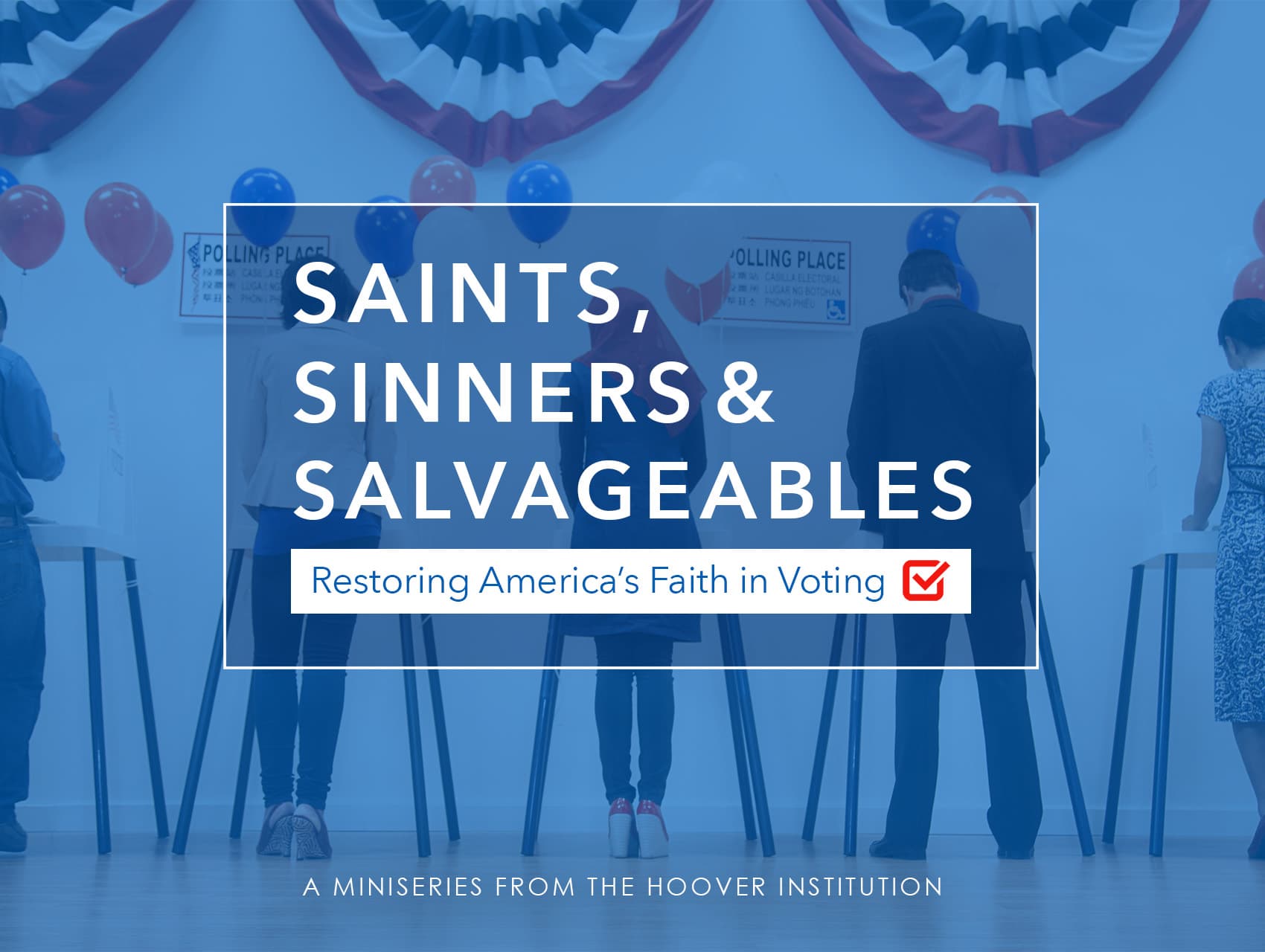 Saints, Sinners And Salvageables: Tackling The Crisis Of Confidence In Elections | Ben Ginsberg | Hoover Institution