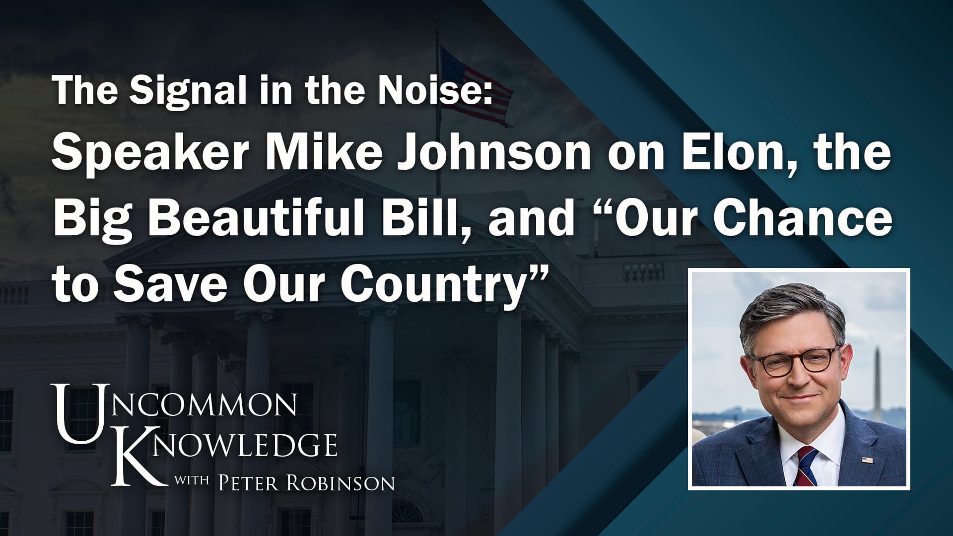 The Signal In The Noise: Speaker Mike Johnson On Elon, The Big Beautiful Bill, And “Our Chance To Save Our Country”