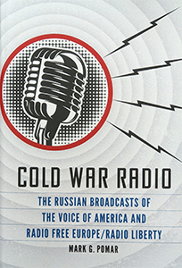 Cold War Radio: The Russian Broadcasts of the Voice of America and Radio Free Europe/Radio Liberty 