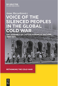 Voice of the Silenced Peoples in the Global Cold War: The Assembly of Captive European Nations, 1954–1972 