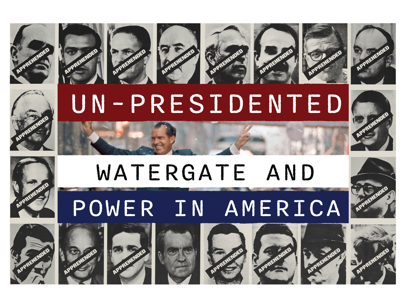 Un-Presidented: Watergate and Power in America graphic