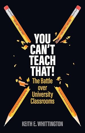 You Can't Teach That!: The Battle over University Classrooms