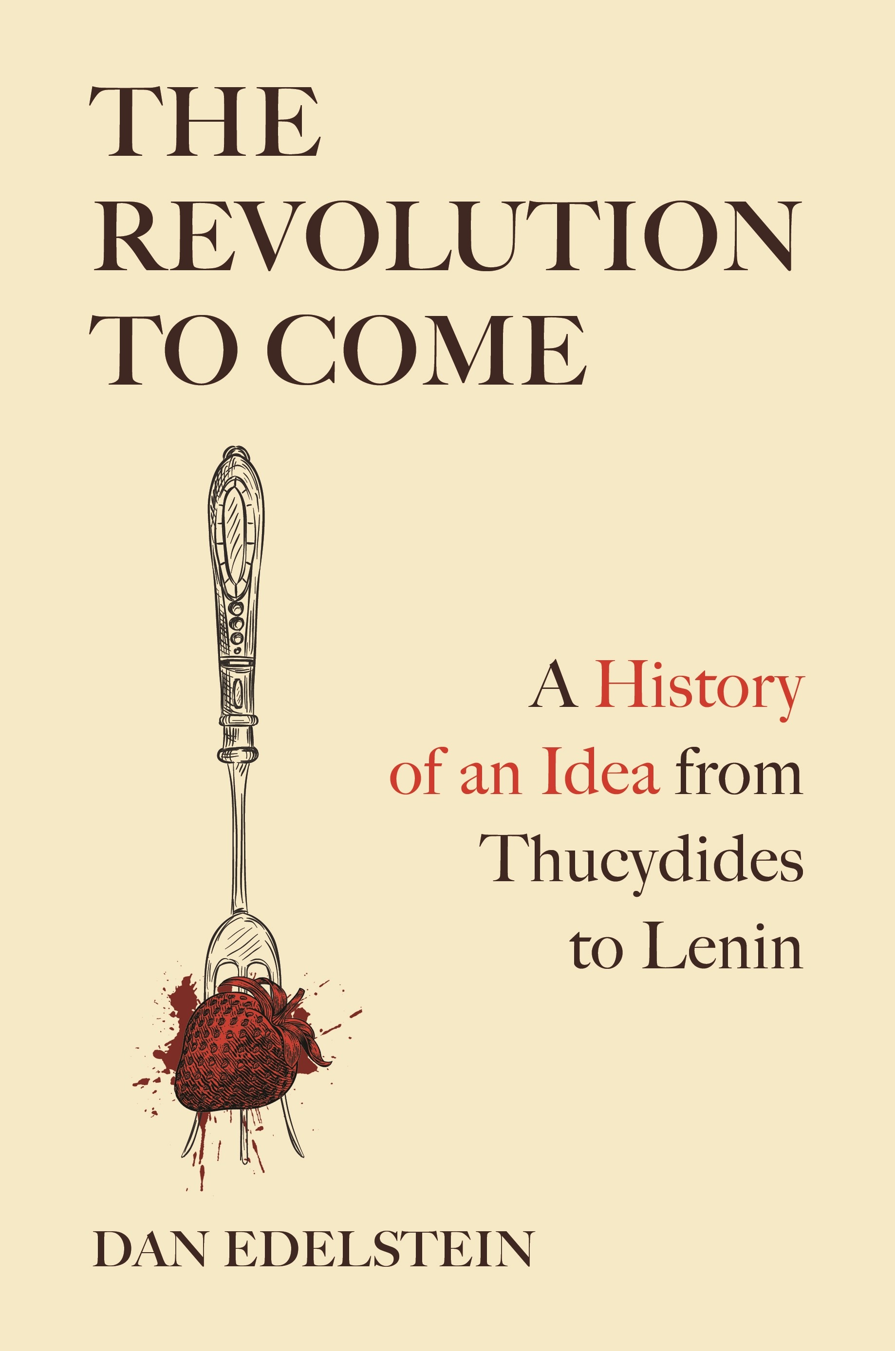 A Revolution to Come: A History of an Idea from Thucydides to Lenin