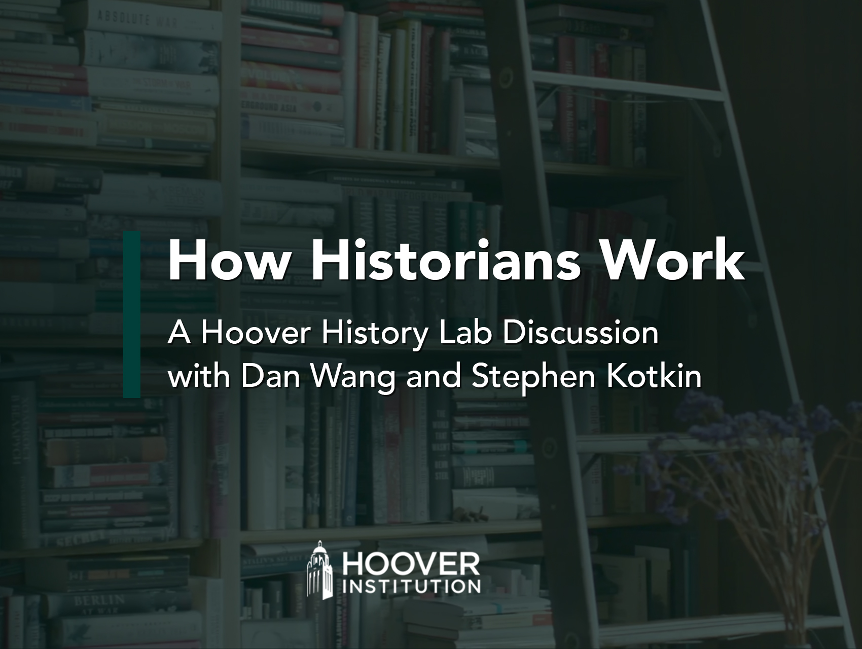 How Historians Work: A conversation with Hoover Institution fellows Stephen Kotkin and Dan Wang