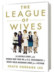The League of Wives: The Untold Story of the Women Who Took on the U.S. Government to Bring Their Husbands Home from Vietnam 