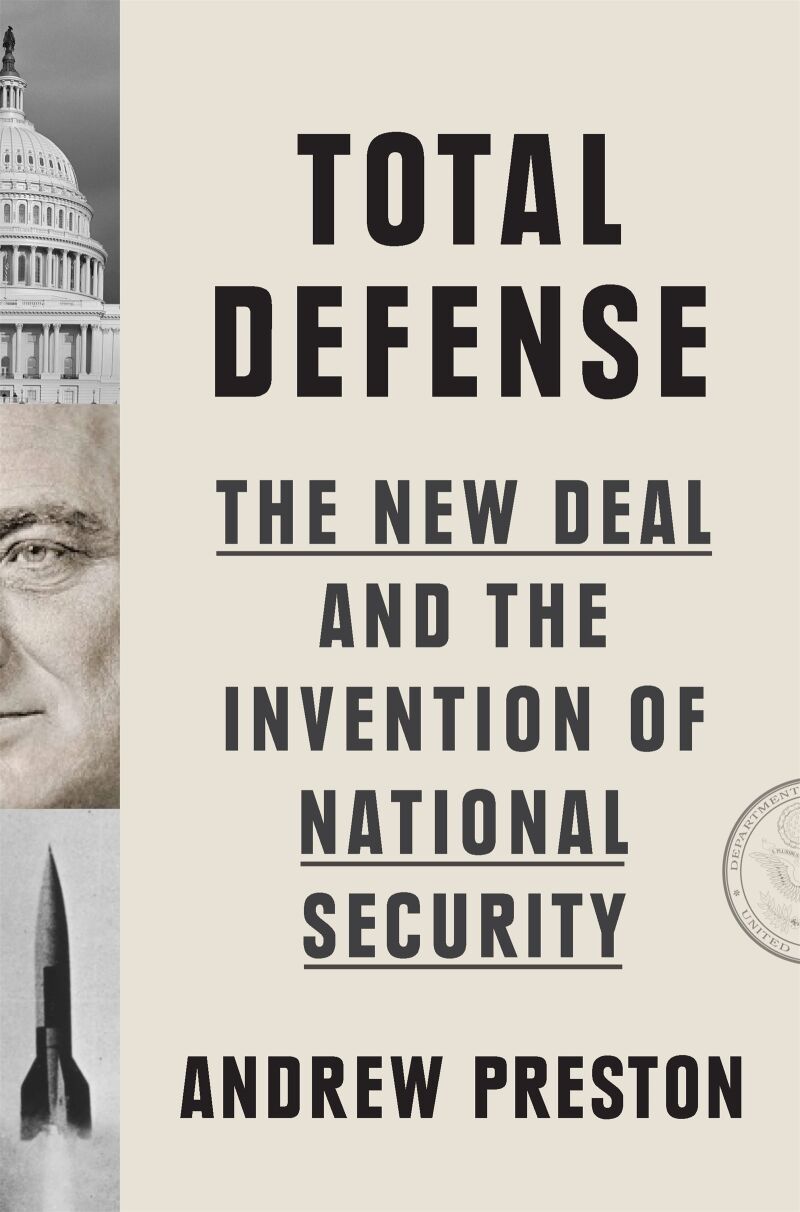 Total Defense: The New Deal and the Invention of National Security