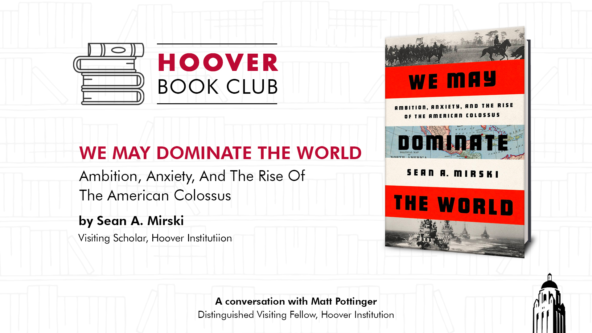 Hoover Book Club: We May Dominate The World: Ambition, Anxiety, And The Rise Of The American Colossus