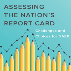 Assessing the Nation’s Report Card: Challenges and Choices for NAEP