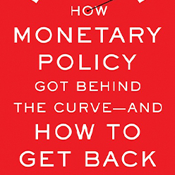 How Monetary Policy Got Behind the Curve—and How to Get Back