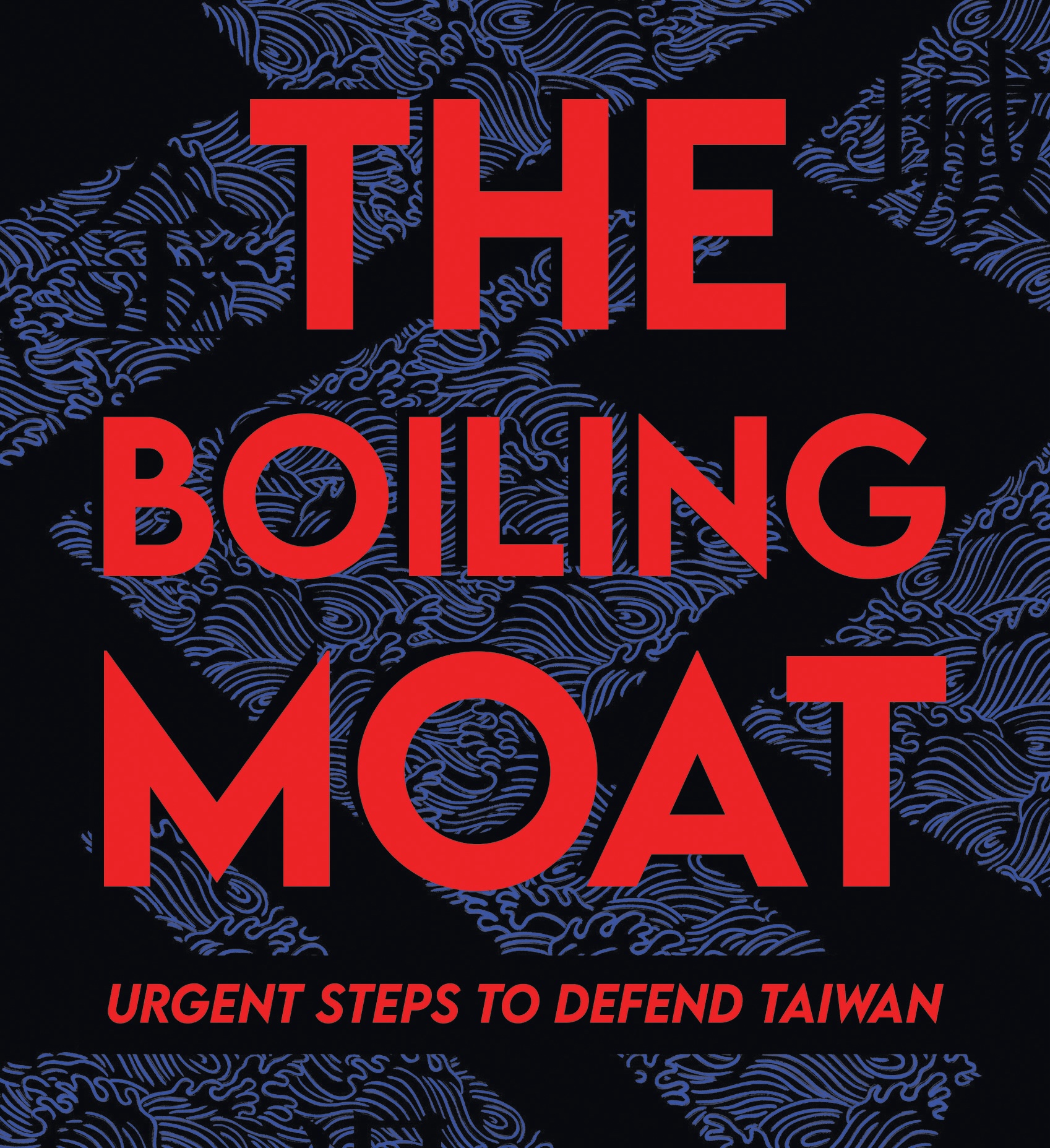 The Boiling Moat: Urgent Steps to Defend Taiwan