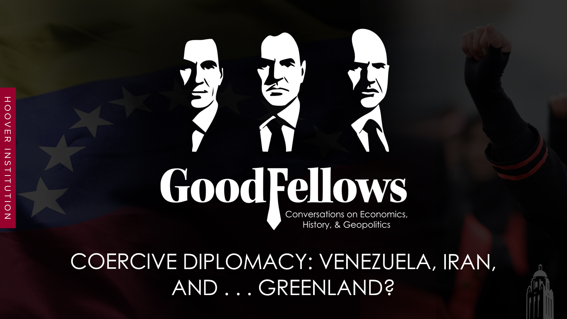GoodFellows | Coercive Diplomacy: Venezuela, Iran, and . . . Greenland?