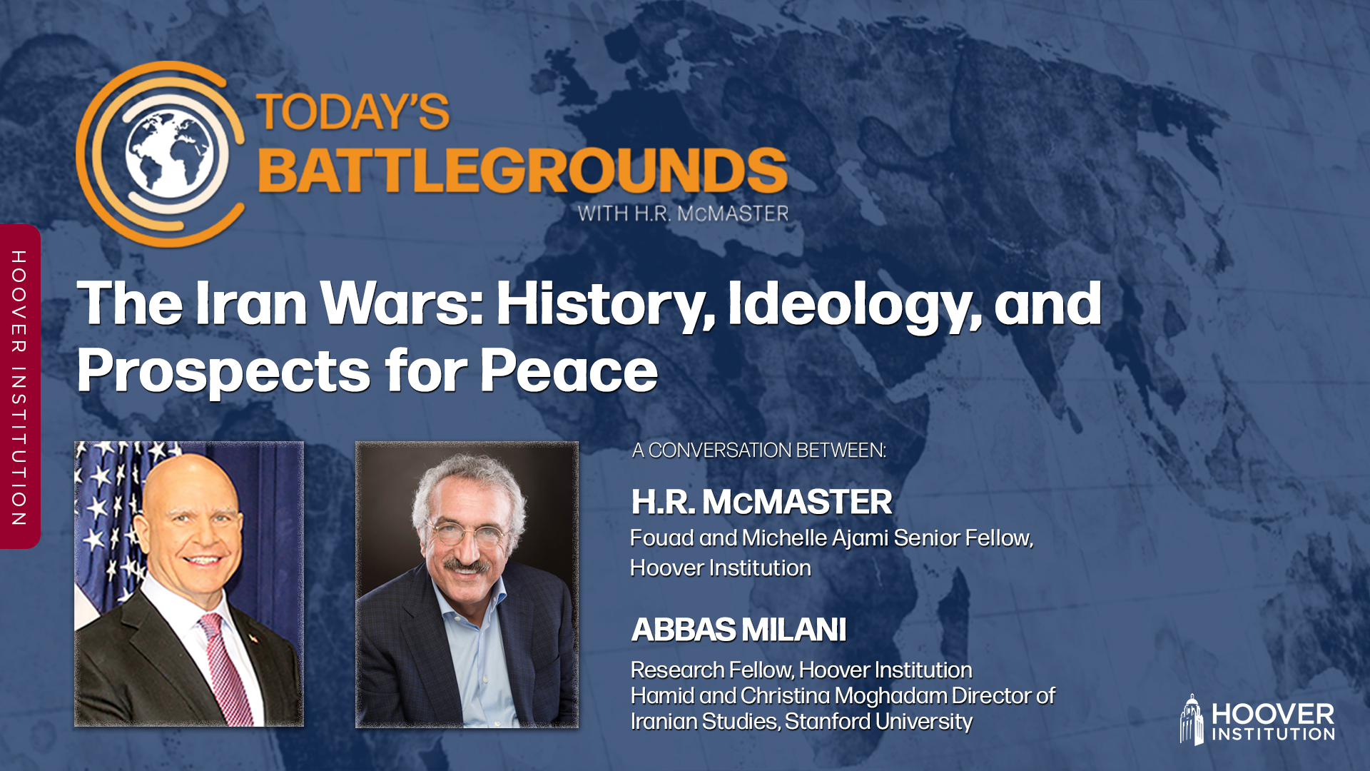 In this episode of Today's Battlegrounds, H.R. McMaster and Abbas Milani discuss the Iran War, its effects on the Iranian people, the Iranian regime, and prospects for peace and security in the Middle East and beyond.