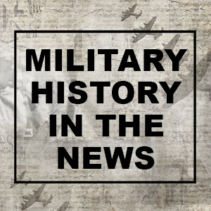 Military History in the News