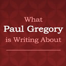 What Paul Gregory is Writing About