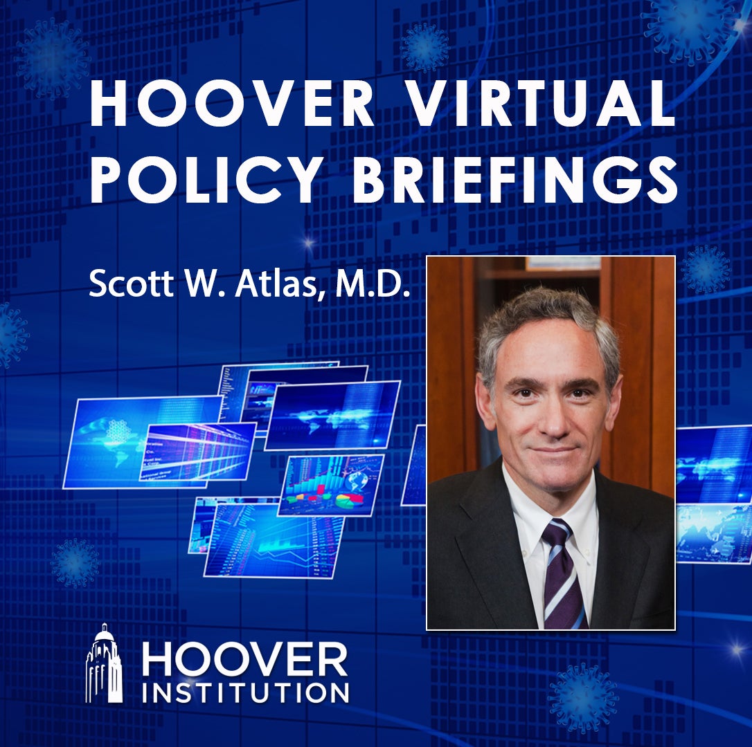 Image for Scott W. Atlas On COVID-19 And Health Care | Hoover Virtual Policy Briefing