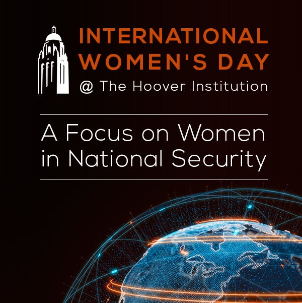 Image for International Women's Day @ The Hoover Institution | A Focus On Women In National Security