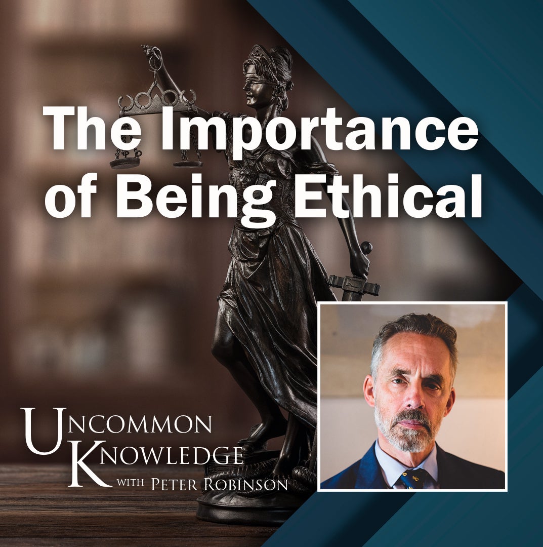 The Importance Of Being Ethical, With Jordan Peterson | Hoover The Of Being Ethical, With Jordan Peterson