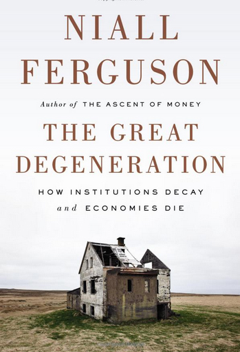 The Great Degeneration: How Institutions Decay and Economies Die