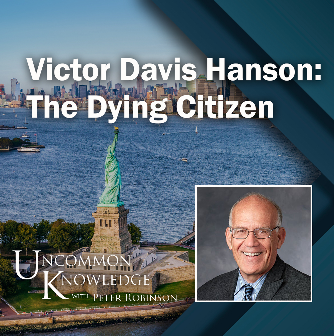 Victor Davis Hanson Diagnoses The Dying Citizen | Hoover Institution Victor  Davis Hanson Diagnoses The Dying Citizen