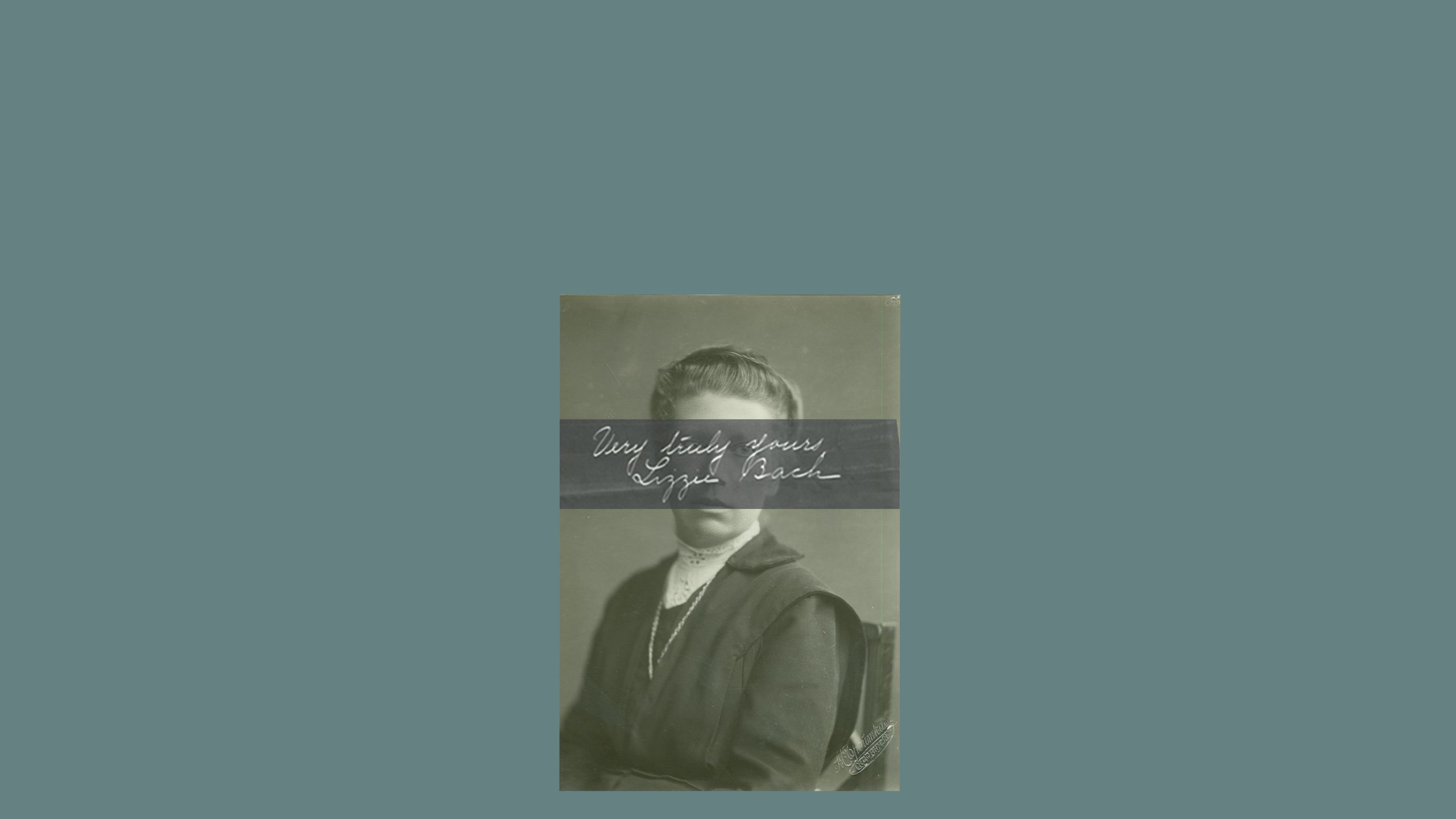 Photograph of Lizzie Bach, superimosed over her face is an enlarged polarized copy of her signature at the bottom of a letter which reads "Very truely yours, Lizzie Bach" - this is centered on a background of solid teal