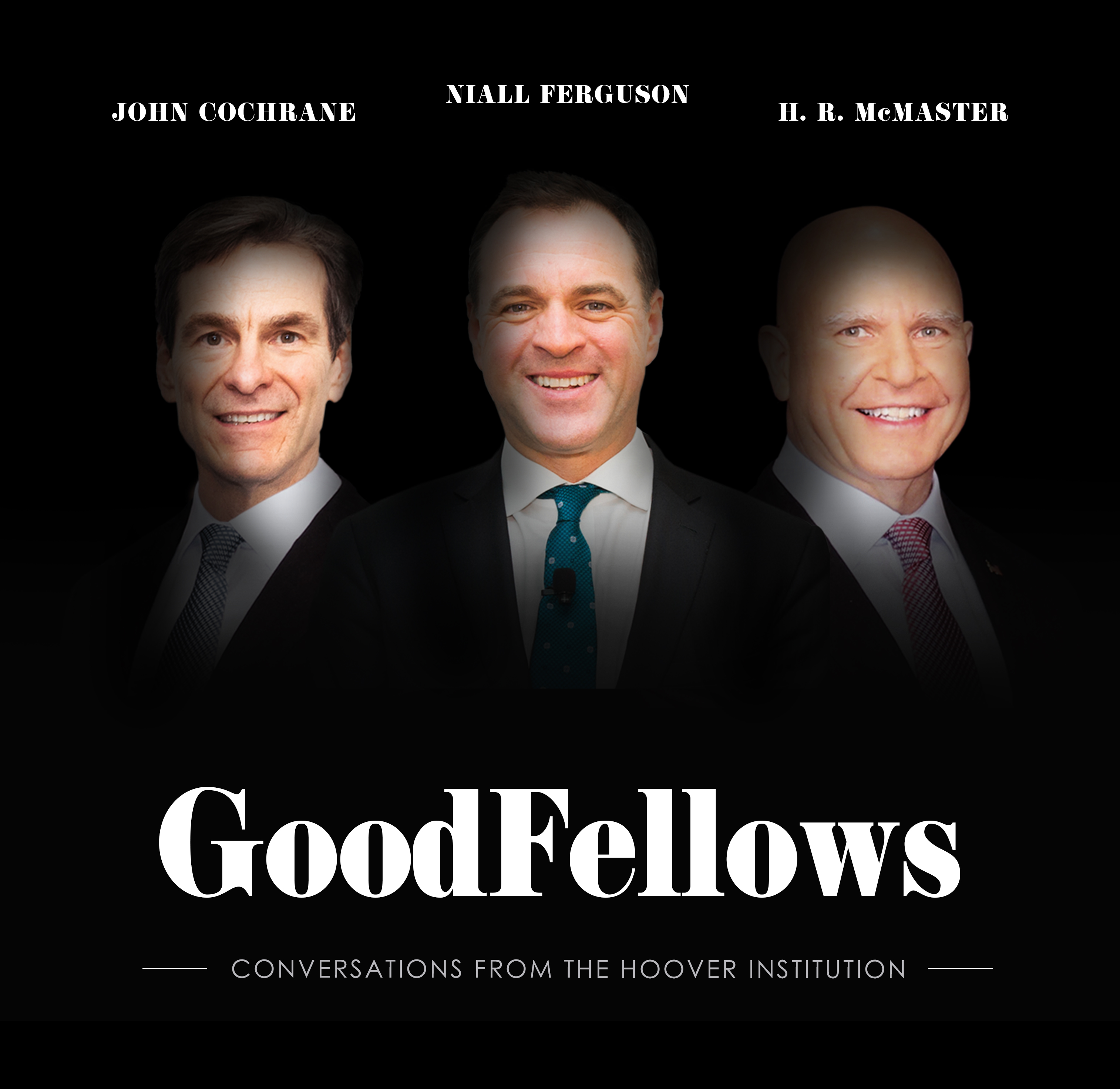GoodFellows, Hoover Institution, Niall Ferguson, H.R. McMaster, John Cochrane, Bill Whalen, Public Policy, Latest News