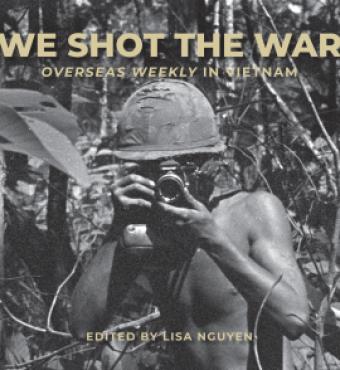 We Shot the War: Overseas Weekly in Vietnam