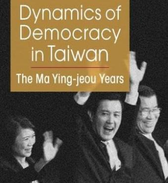 Dynamics of Democracy in Taiwan: The Ma Ying-jeou Years