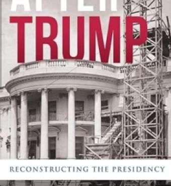 After Trump: Reconstructing the Presidency