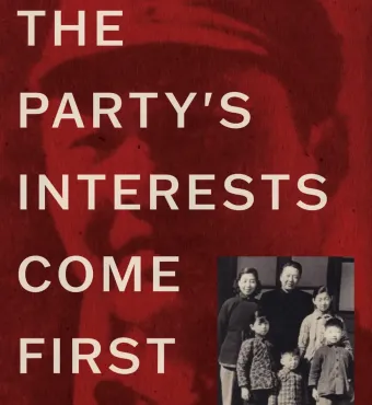 The Party's Interests Come First: The Life of Xi Zhongxun, Father of Xi Jinping