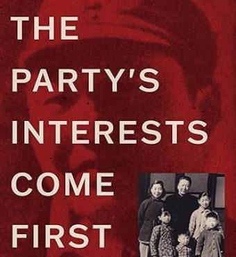 The Party's Interests Come First: The Life of Xi Zhongxun, Father of Xi Jinping
