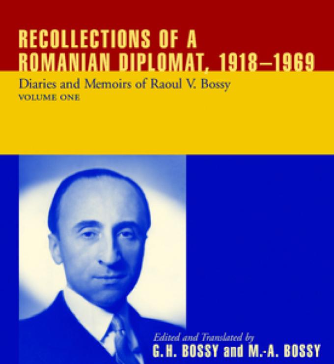 Recollections of a Romanian Diplomat, 1918-1969: Diaries and Memoirs of Raoul V. Bossy