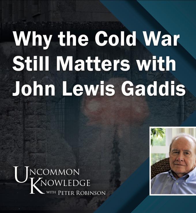 Uncommon Knowledge, Peter Robinson, John Gaddis, Cold War