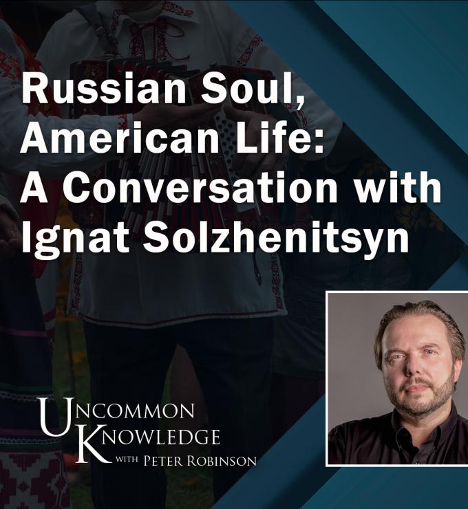 Russian Soul, American Life: A Conversation with Ignat Solzhenitsyn