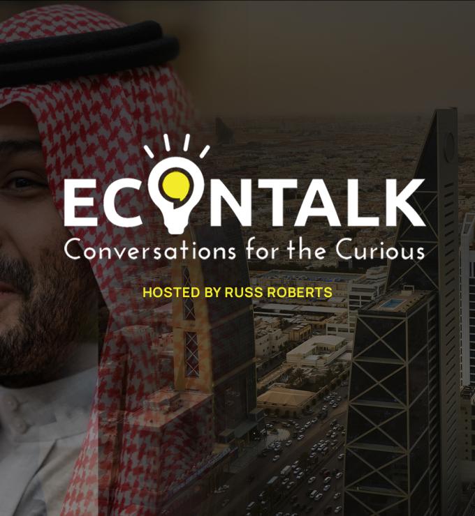 EconTalk, Russ Roberts, The Man Who Would Be King: Mohammed bin Salman and the Transformation of Saudi Arabia, Karen Elliot House