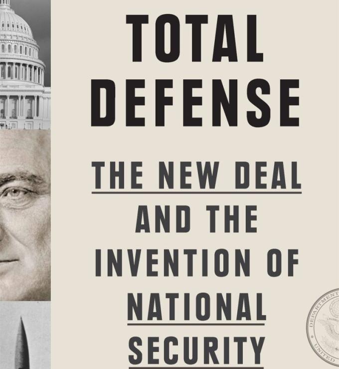 Total Defense: The New Deal and the Invention of National Security