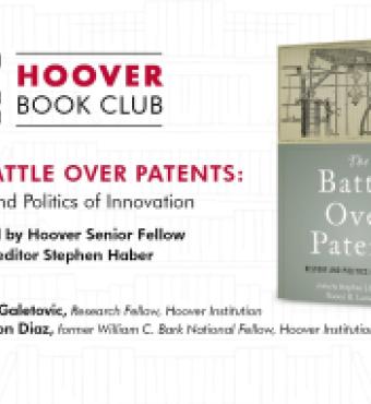 Image for Hoover Book Club: Stephen Haber On "The Battle Over Patents: History And Politics Of Innovation"