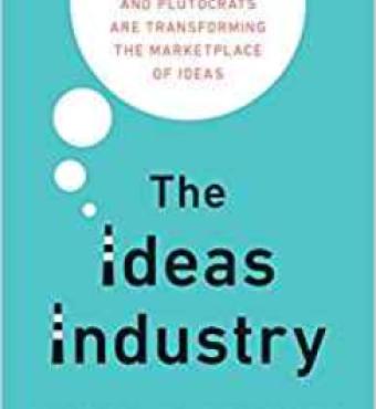 Image for The Ideas Industry: How Pessimists, Partisans, And Plutocrats Are Transforming The Marketplace Of Ideas