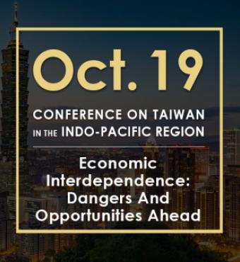 Image for Economic Interdependence: Dangers And Opportunities Ahead | 2020 Conference On Taiwan In The Indo-Pacific Region