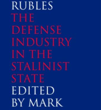 Guns and Rubles: The Defense Industry in the Stalinist State