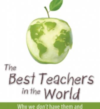 The Best Teachers in the World: Why We Don't Have Them and How We Could