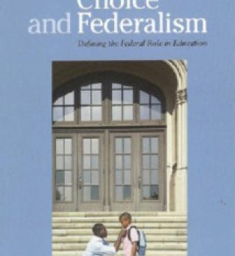 Choice and Federalism: Defining the Federal Role in Education 