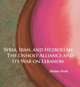 Syria, Iran, and Hezbollah: The Unholy Alliance and Its War on Lebanon by Marius