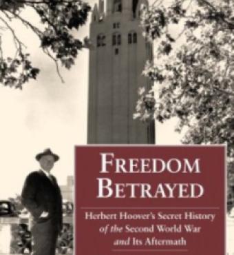 Freedom Betrayed: Herbert Hoover's Secret History of the Second World War and It